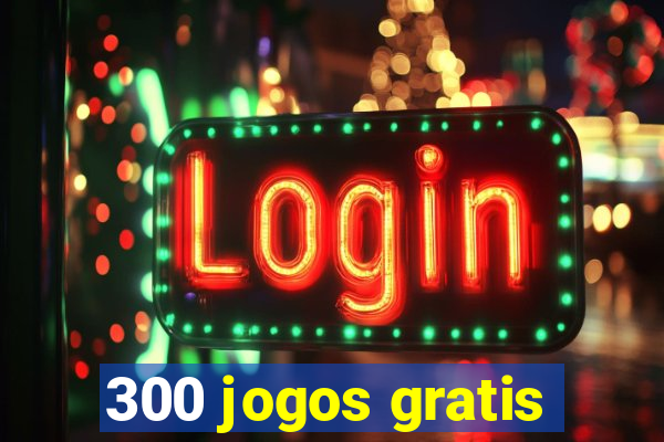 300 jogos gratis